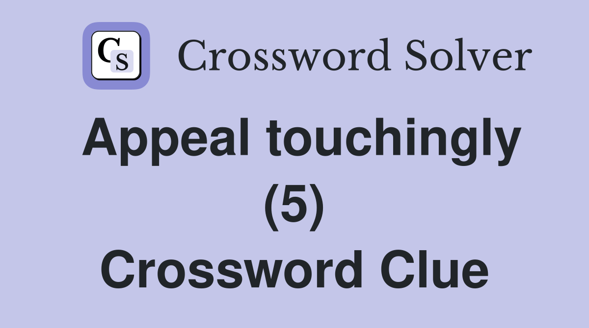 Appeal touchingly (5) Crossword Clue Answers Crossword Solver